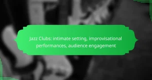Jazz Clubs: intimate setting, improvisational performances, audience engagement