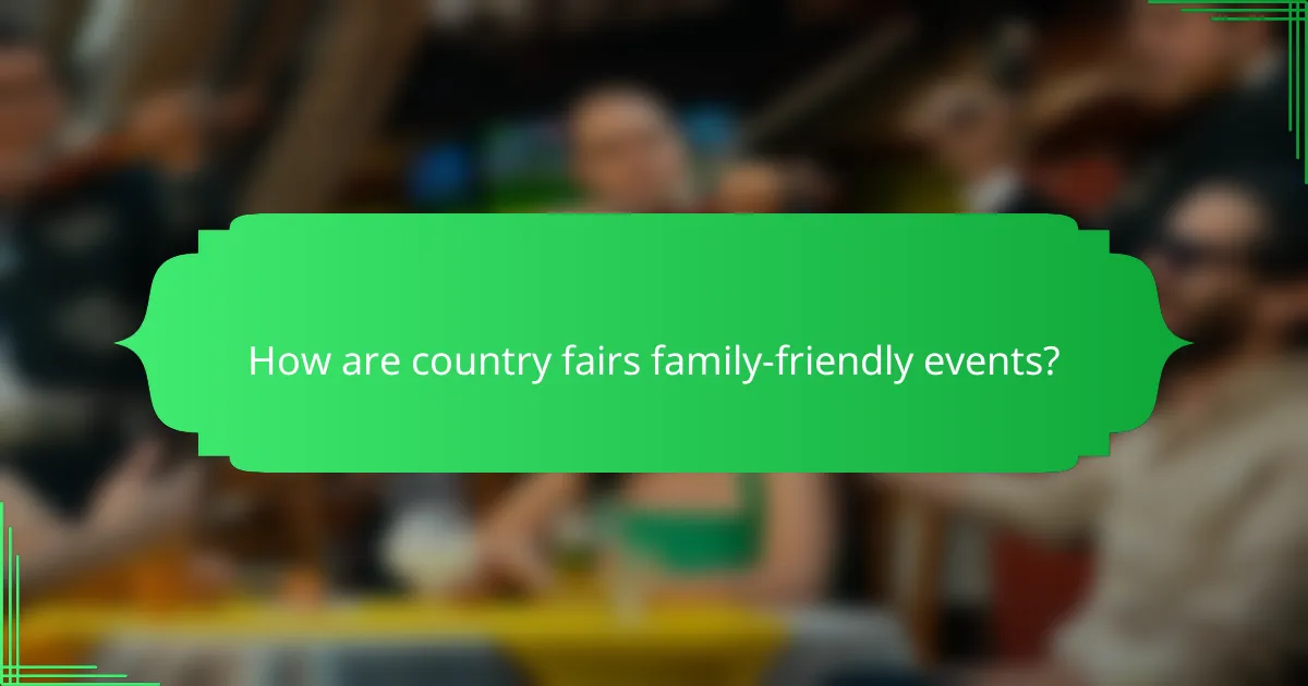How are country fairs family-friendly events?