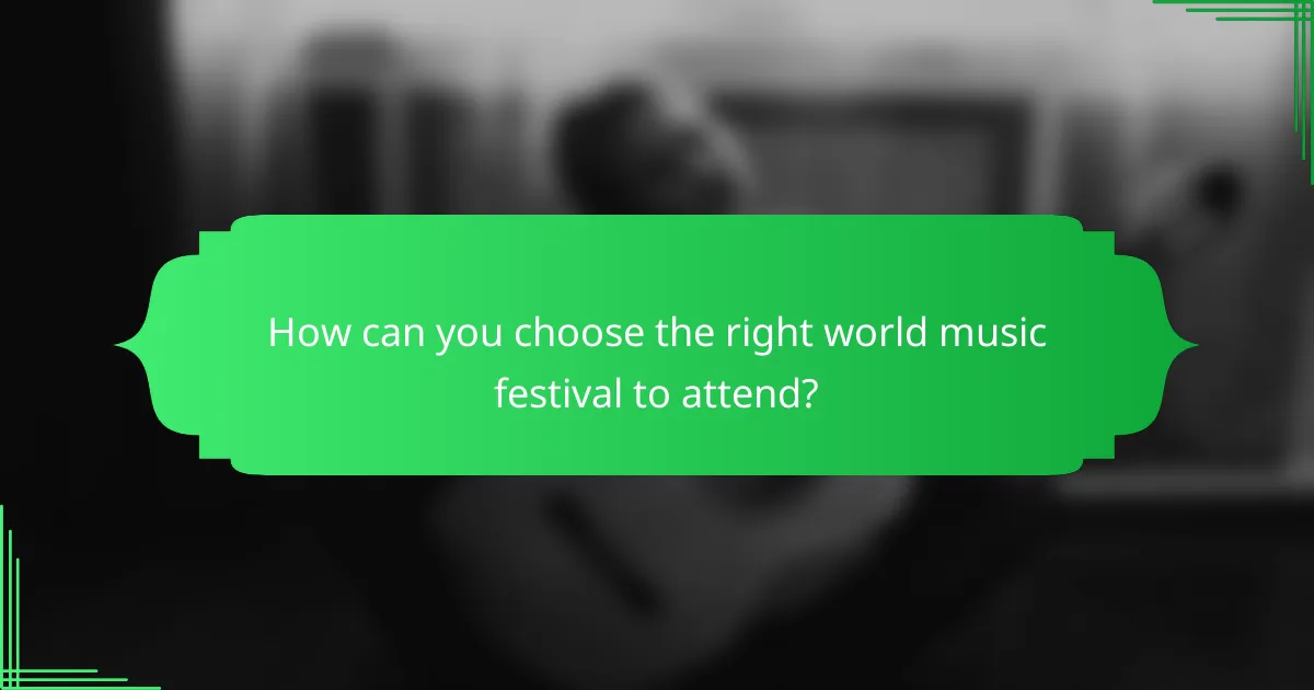 How can you choose the right world music festival to attend?