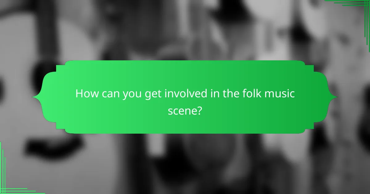 How can you get involved in the folk music scene?