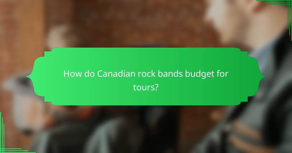 How do Canadian rock bands budget for tours?