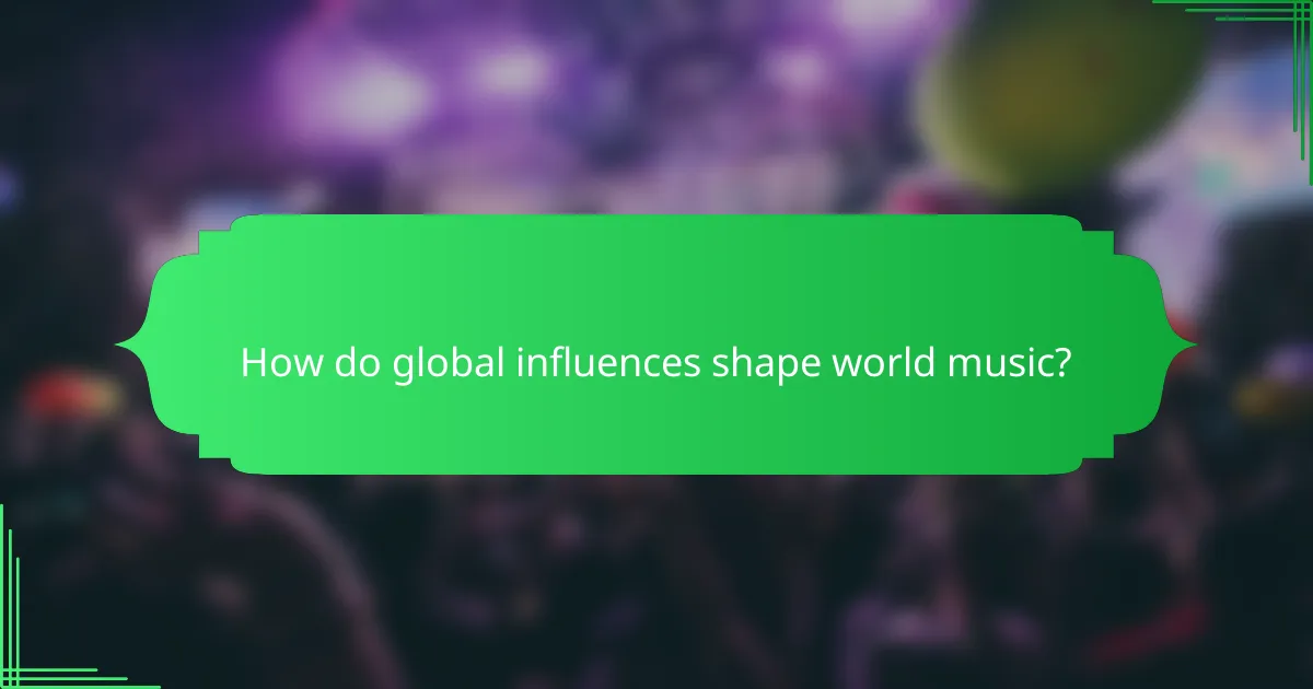 How do global influences shape world music?