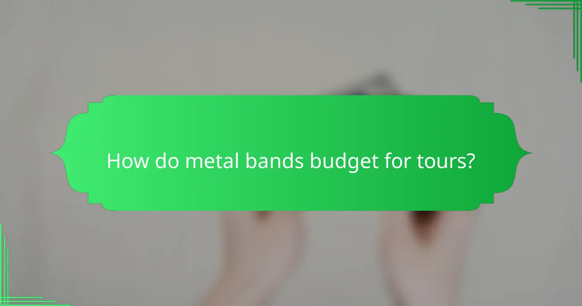 How do metal bands budget for tours?
