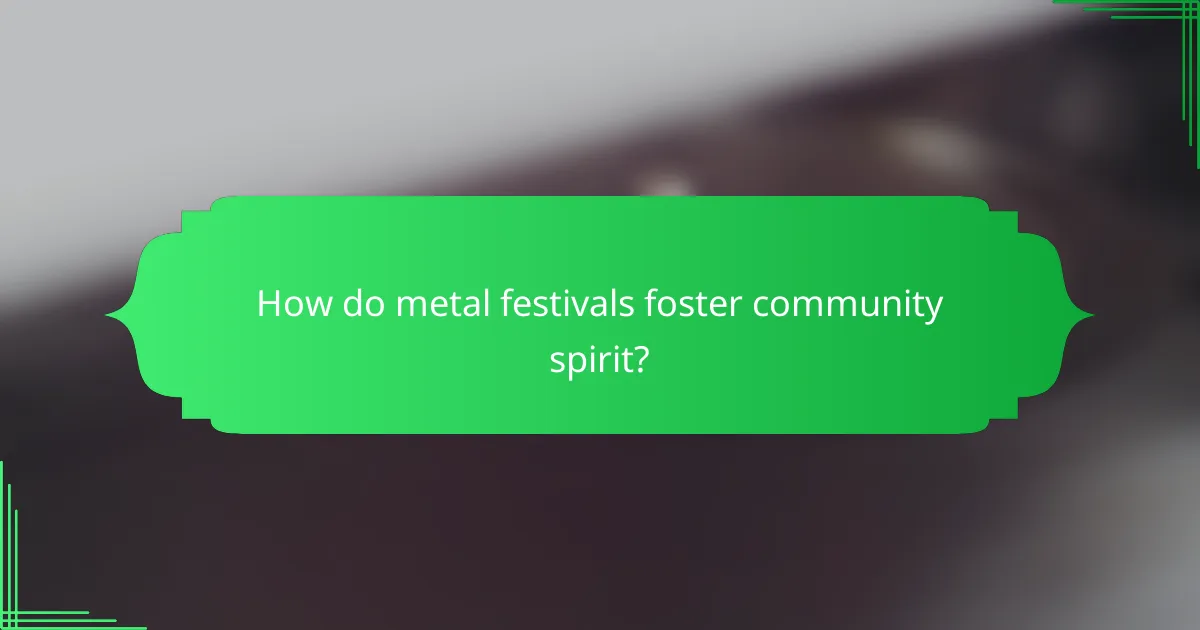 How do metal festivals foster community spirit?
