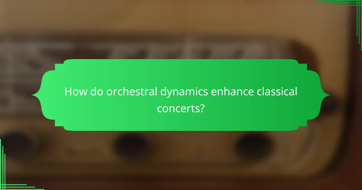 How do orchestral dynamics enhance classical concerts?