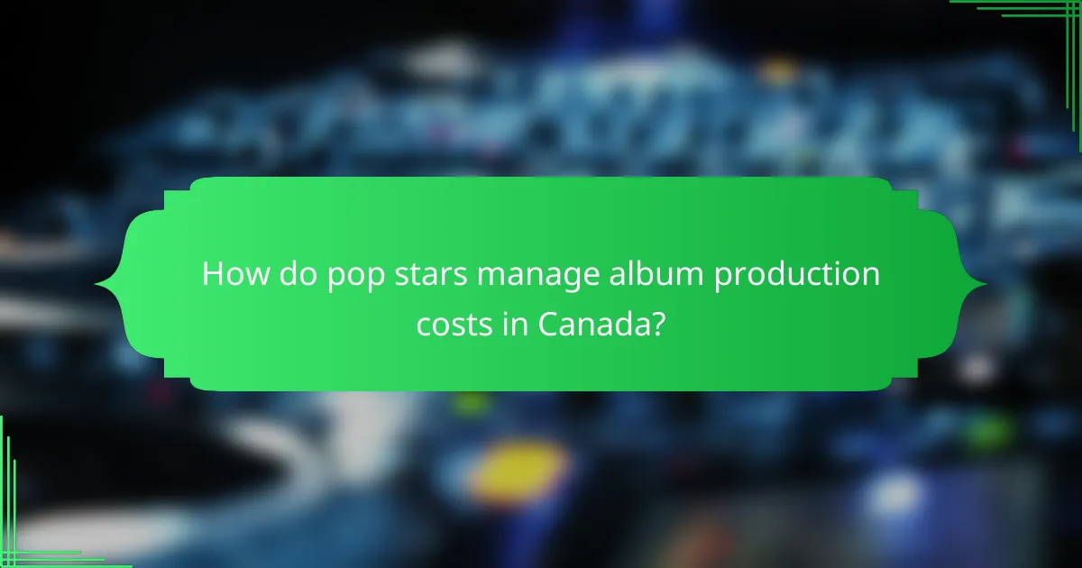 How do pop stars manage album production costs in Canada?