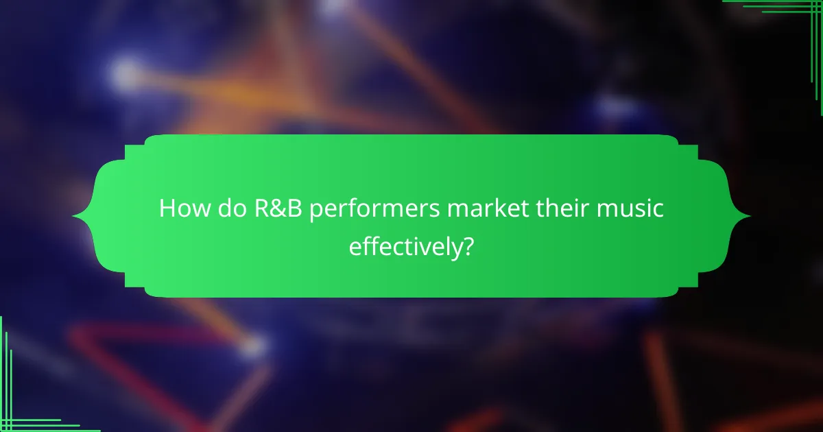 How do R&B performers market their music effectively?