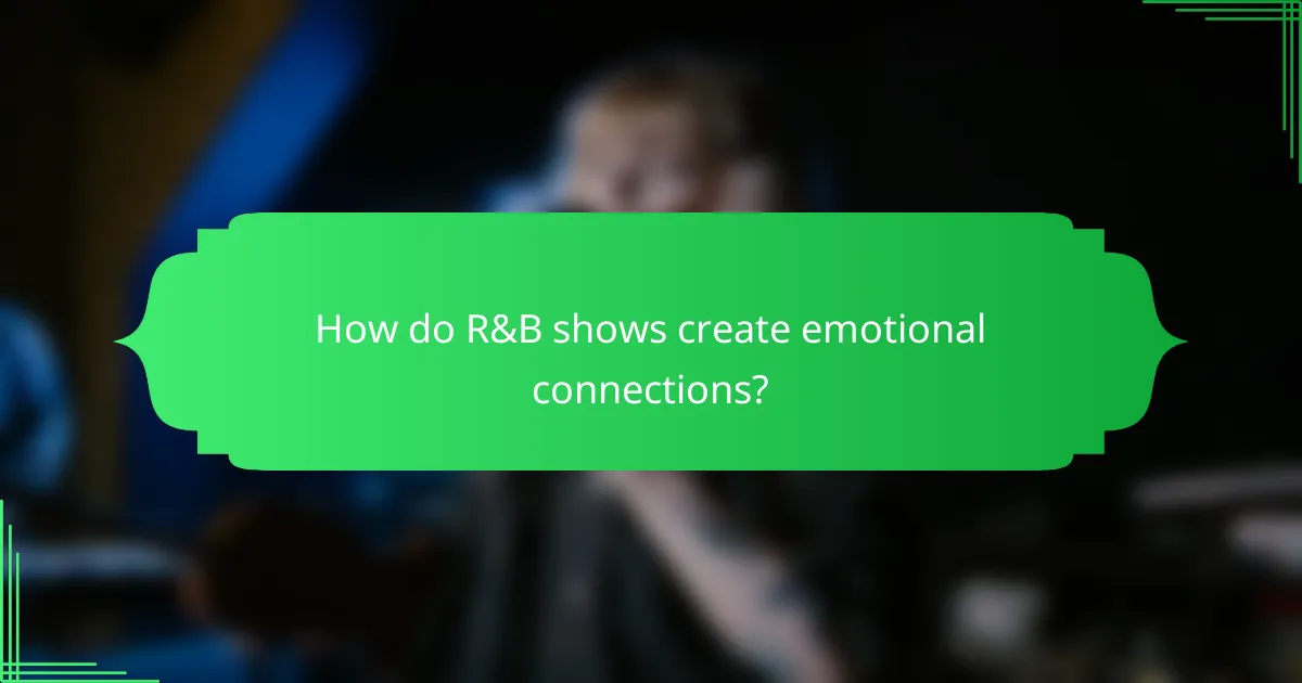 How do R&B shows create emotional connections?