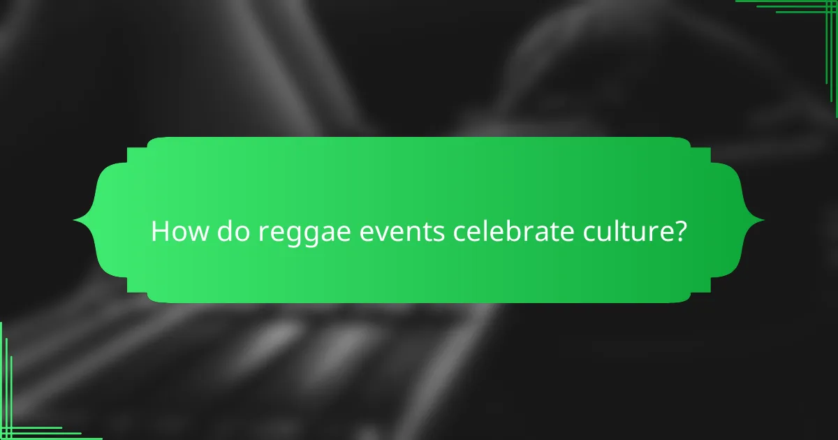 How do reggae events celebrate culture?