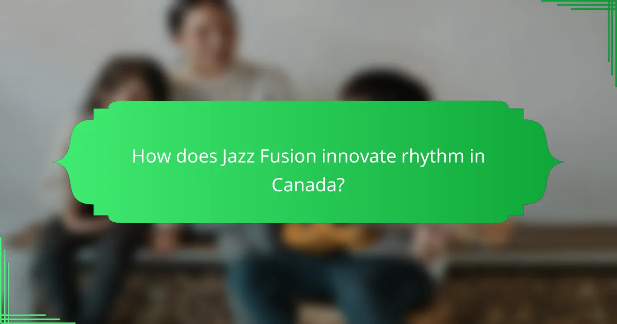 How does Jazz Fusion innovate rhythm in Canada?