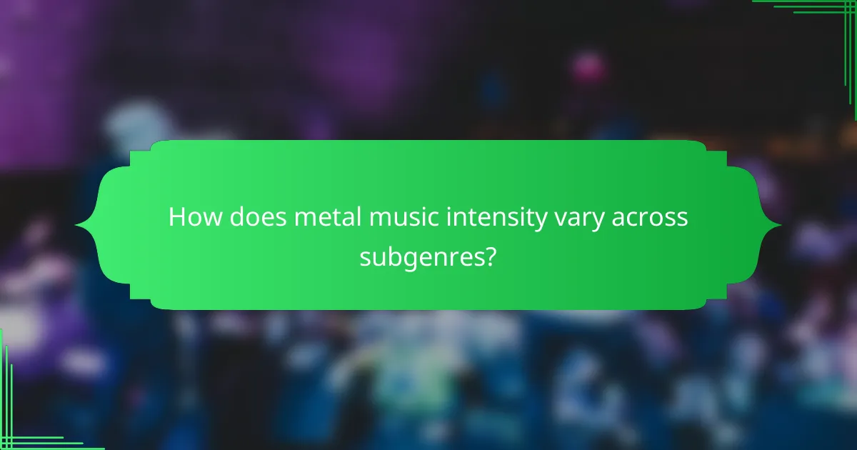 How does metal music intensity vary across subgenres?