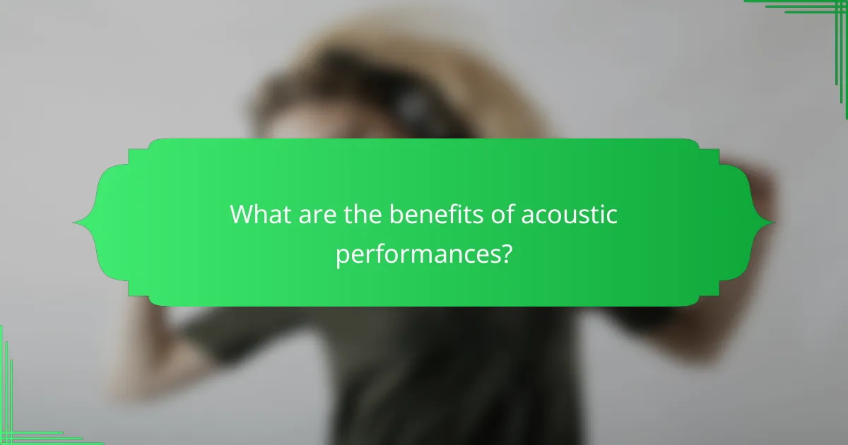 What are the benefits of acoustic performances?