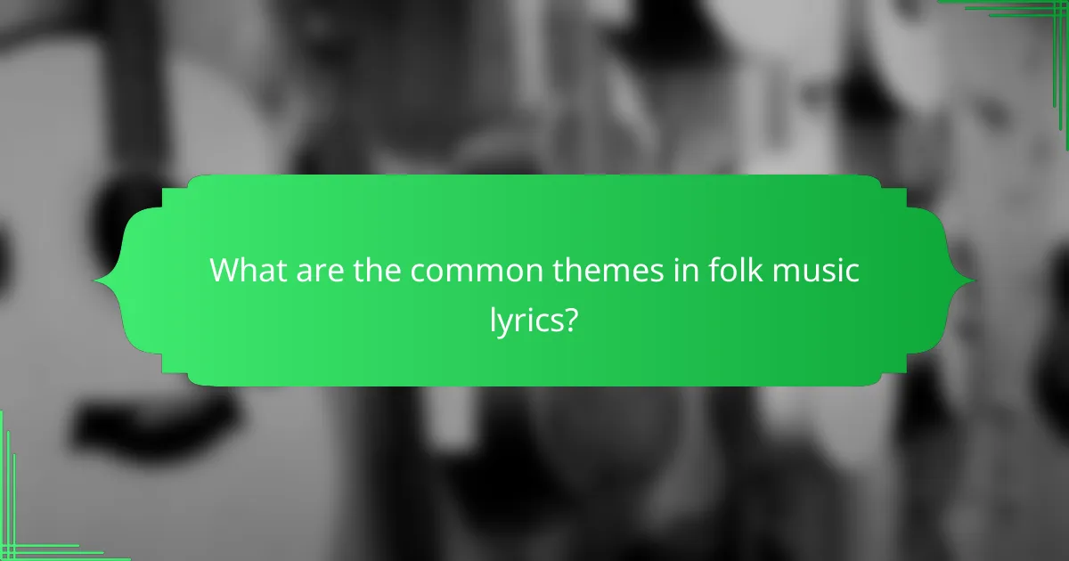 What are the common themes in folk music lyrics?