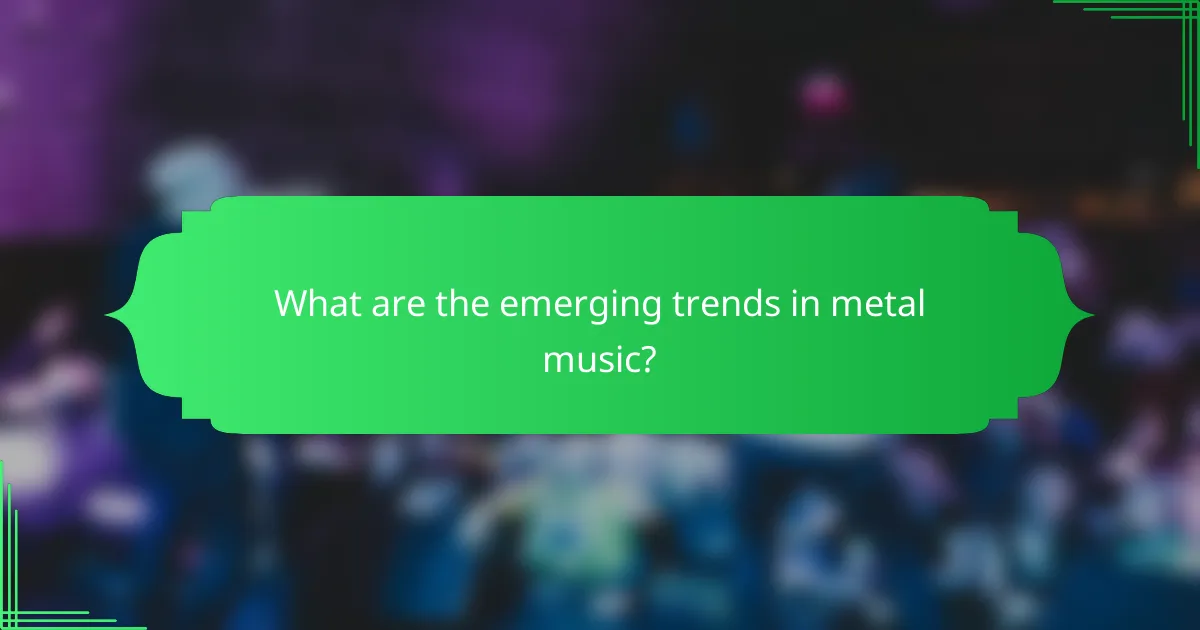 What are the emerging trends in metal music?