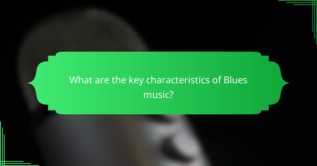 What are the key characteristics of Blues music?
