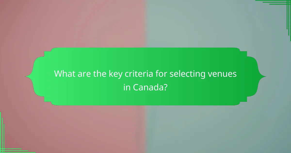 What are the key criteria for selecting venues in Canada?