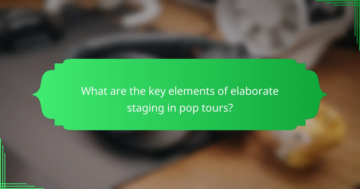 What are the key elements of elaborate staging in pop tours?