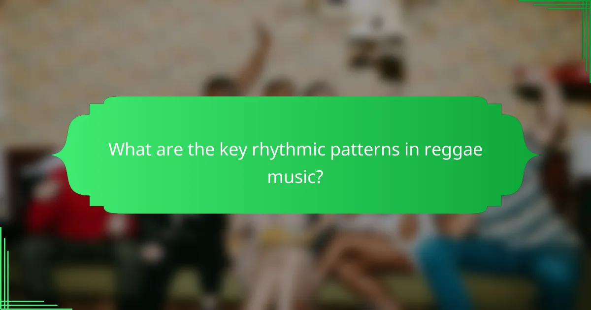 What are the key rhythmic patterns in reggae music?
