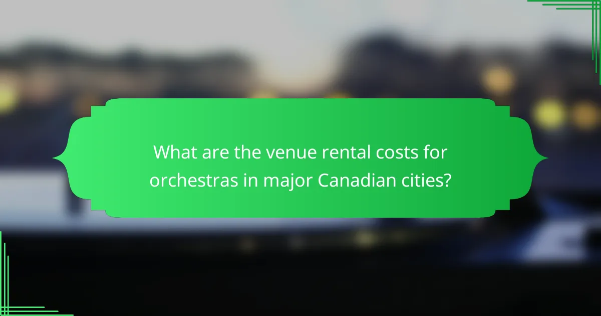 What are the venue rental costs for orchestras in major Canadian cities?