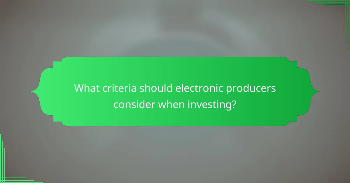 What criteria should electronic producers consider when investing?
