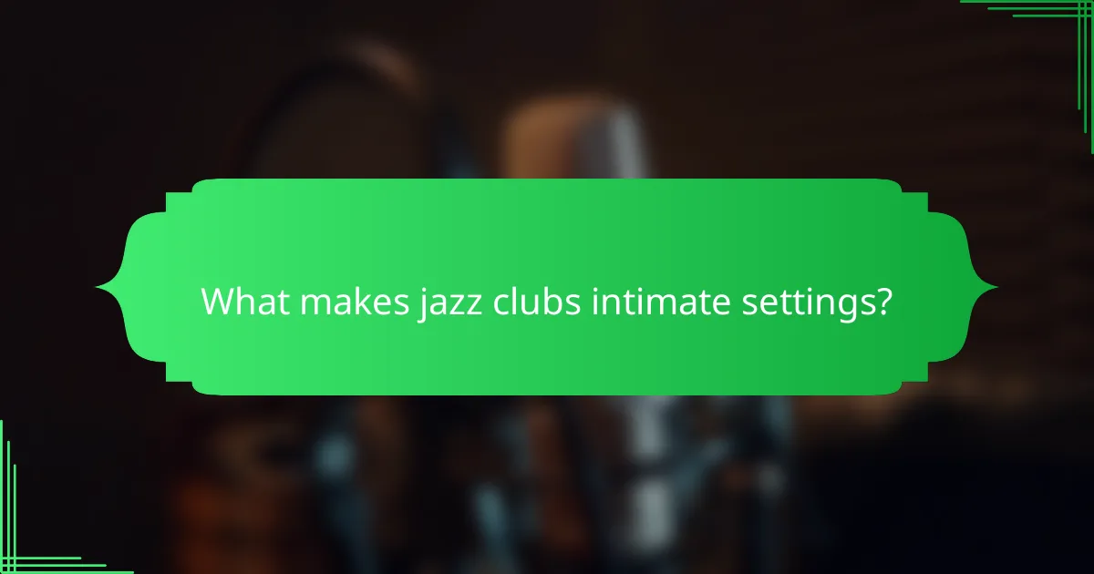 What makes jazz clubs intimate settings?